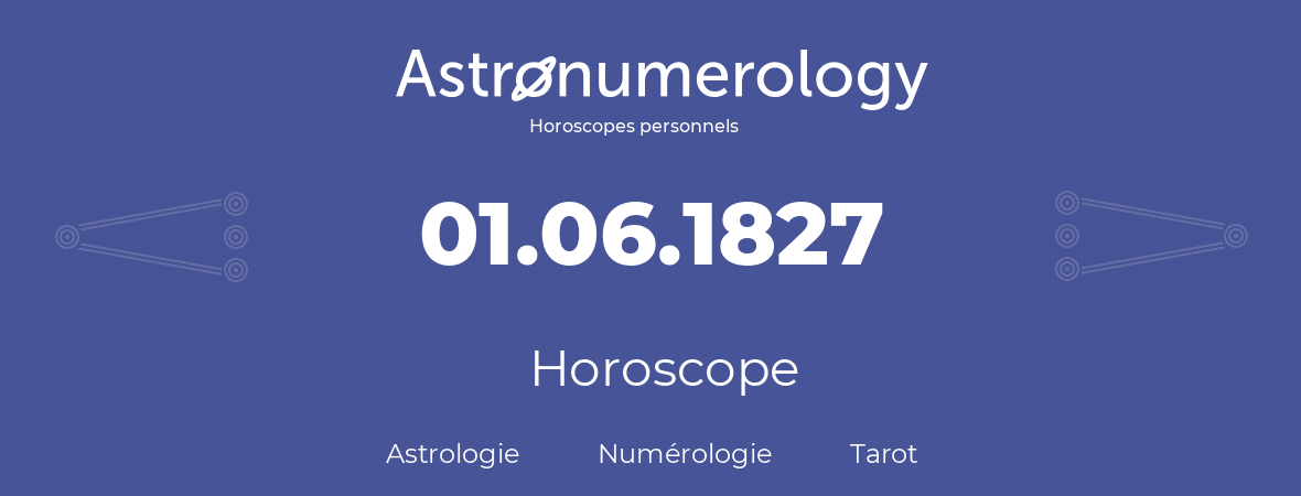 Horoscope pour anniversaire (jour de naissance): 01.06.1827 (01 Juin 1827)