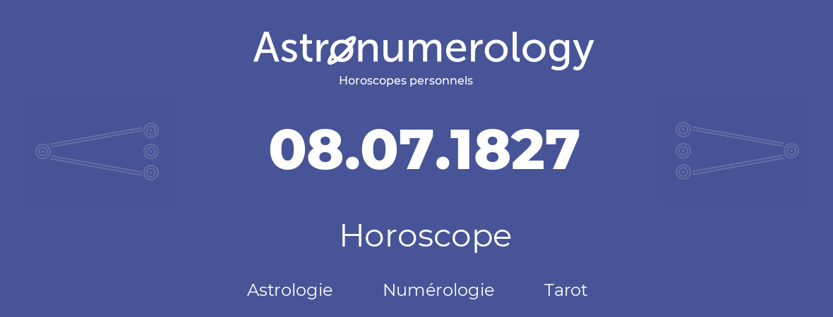 Horoscope pour anniversaire (jour de naissance): 08.07.1827 (8 Juillet 1827)