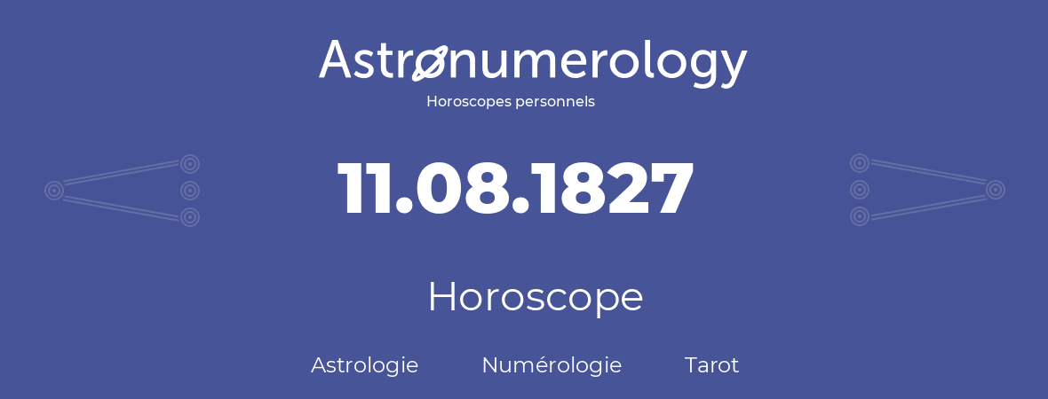 Horoscope pour anniversaire (jour de naissance): 11.08.1827 (11 Août 1827)
