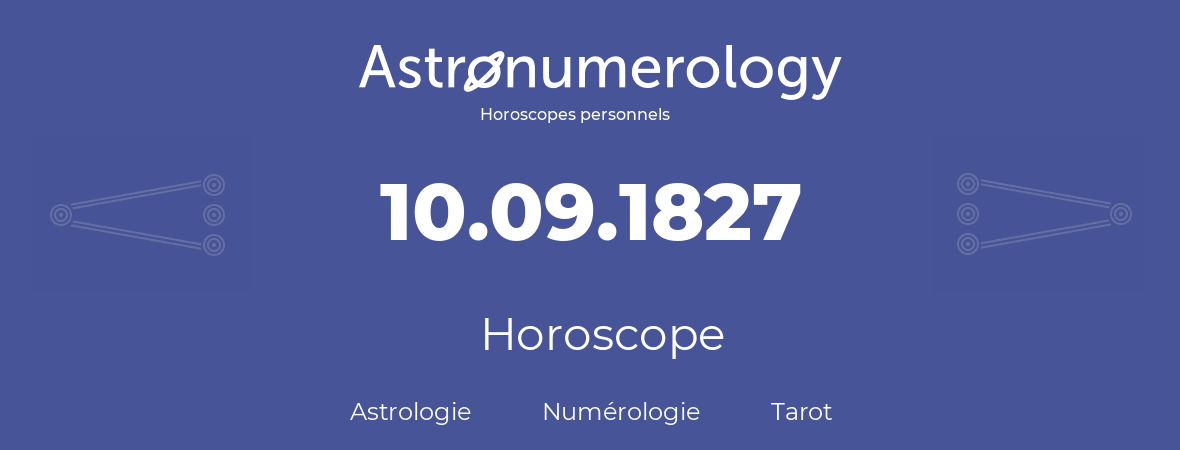 Horoscope pour anniversaire (jour de naissance): 10.09.1827 (10 Septembre 1827)