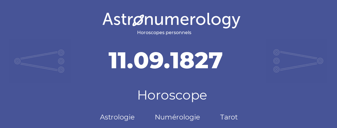 Horoscope pour anniversaire (jour de naissance): 11.09.1827 (11 Septembre 1827)