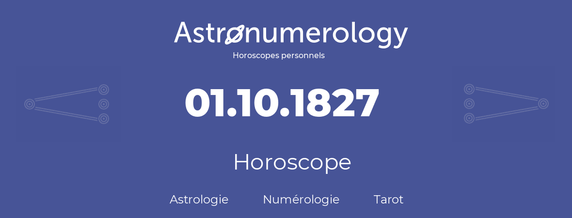Horoscope pour anniversaire (jour de naissance): 01.10.1827 (01 Octobre 1827)