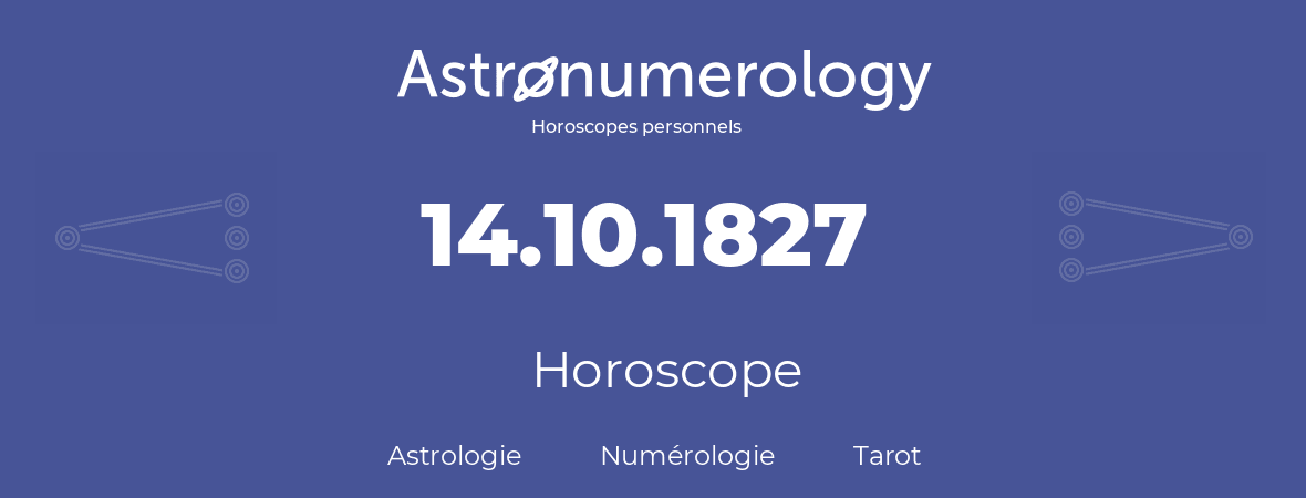 Horoscope pour anniversaire (jour de naissance): 14.10.1827 (14 Octobre 1827)