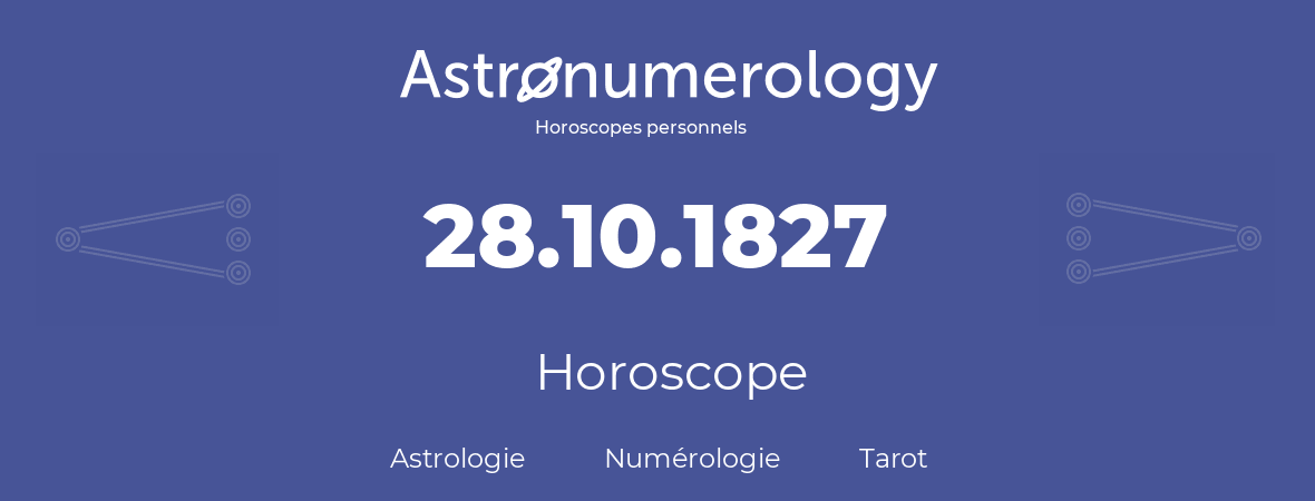 Horoscope pour anniversaire (jour de naissance): 28.10.1827 (28 Octobre 1827)