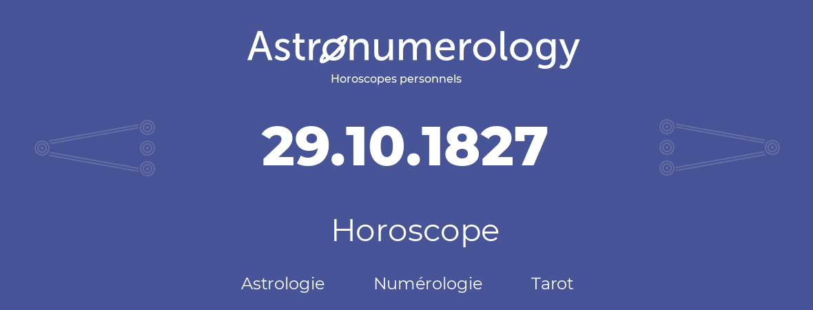 Horoscope pour anniversaire (jour de naissance): 29.10.1827 (29 Octobre 1827)