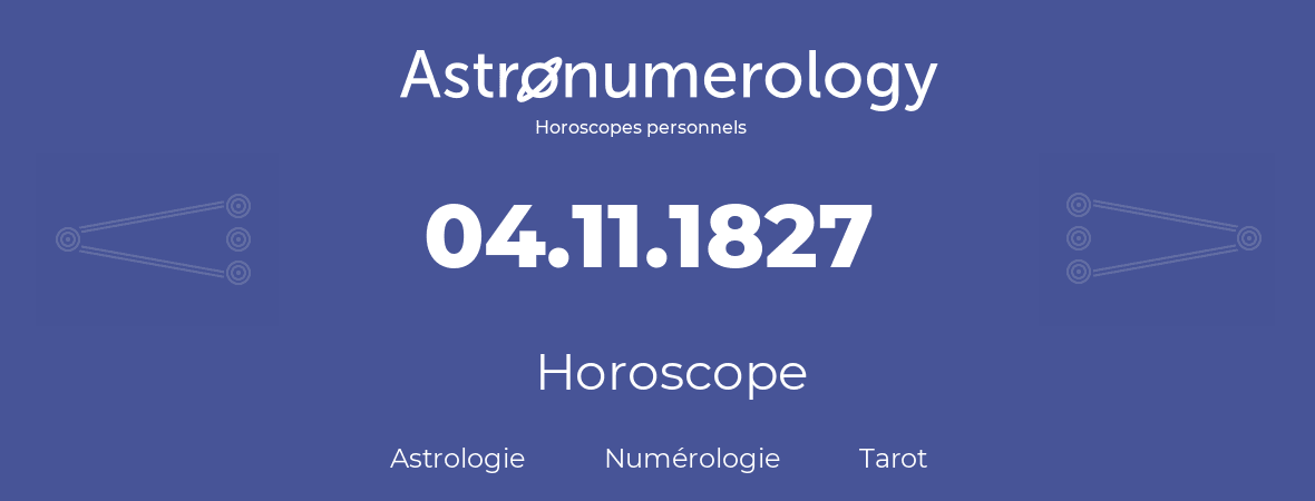 Horoscope pour anniversaire (jour de naissance): 04.11.1827 (04 Novembre 1827)