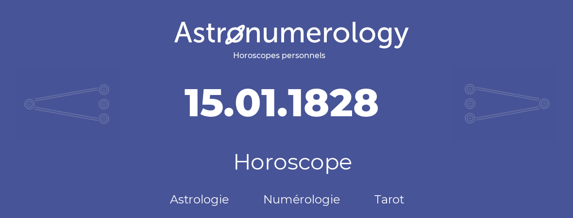 Horoscope pour anniversaire (jour de naissance): 15.01.1828 (15 Janvier 1828)