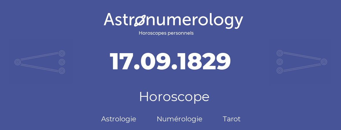 Horoscope pour anniversaire (jour de naissance): 17.09.1829 (17 Septembre 1829)