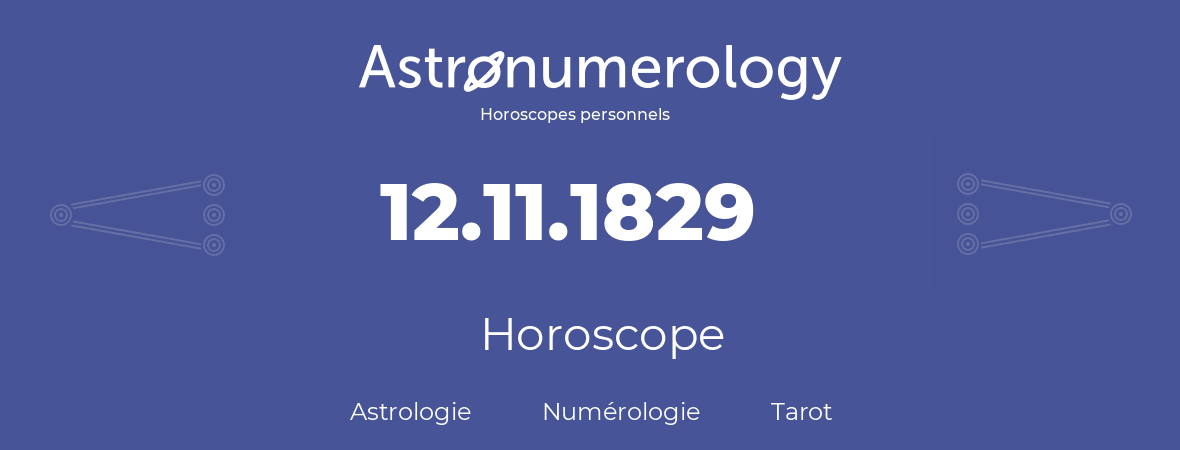 Horoscope pour anniversaire (jour de naissance): 12.11.1829 (12 Novembre 1829)