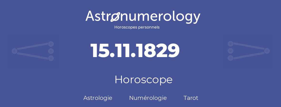 Horoscope pour anniversaire (jour de naissance): 15.11.1829 (15 Novembre 1829)