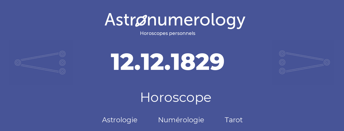 Horoscope pour anniversaire (jour de naissance): 12.12.1829 (12 Décembre 1829)