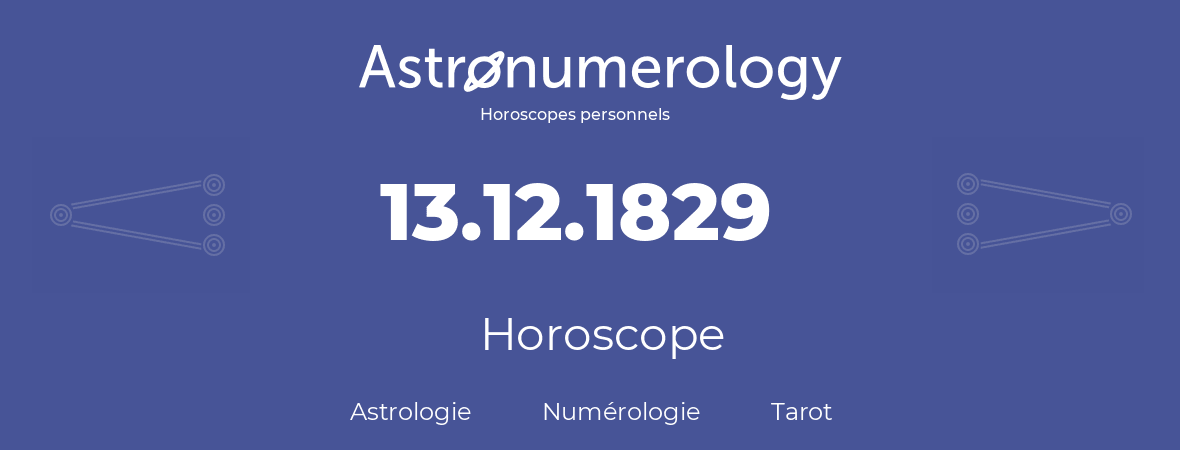 Horoscope pour anniversaire (jour de naissance): 13.12.1829 (13 Décembre 1829)