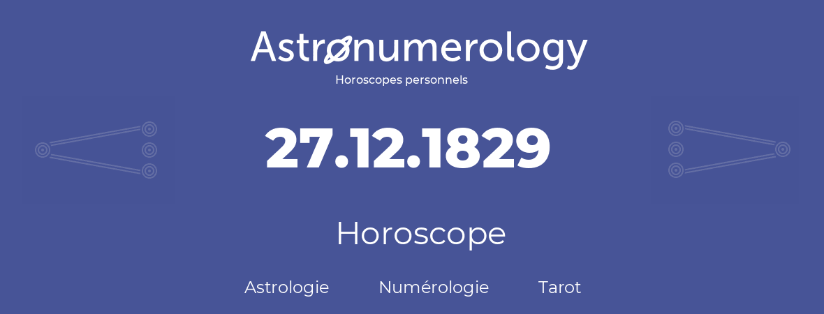 Horoscope pour anniversaire (jour de naissance): 27.12.1829 (27 Décembre 1829)