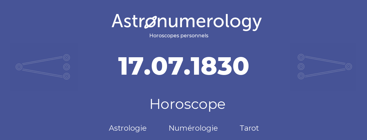 Horoscope pour anniversaire (jour de naissance): 17.07.1830 (17 Juillet 1830)