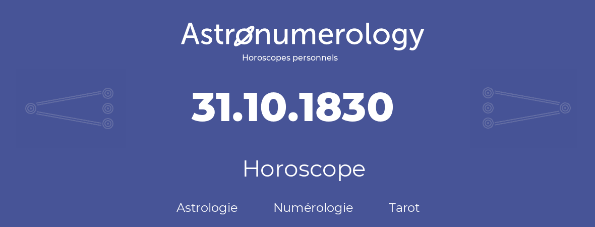 Horoscope pour anniversaire (jour de naissance): 31.10.1830 (31 Octobre 1830)