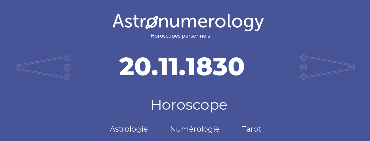 Horoscope pour anniversaire (jour de naissance): 20.11.1830 (20 Novembre 1830)