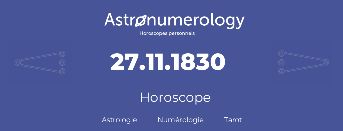 Horoscope pour anniversaire (jour de naissance): 27.11.1830 (27 Novembre 1830)