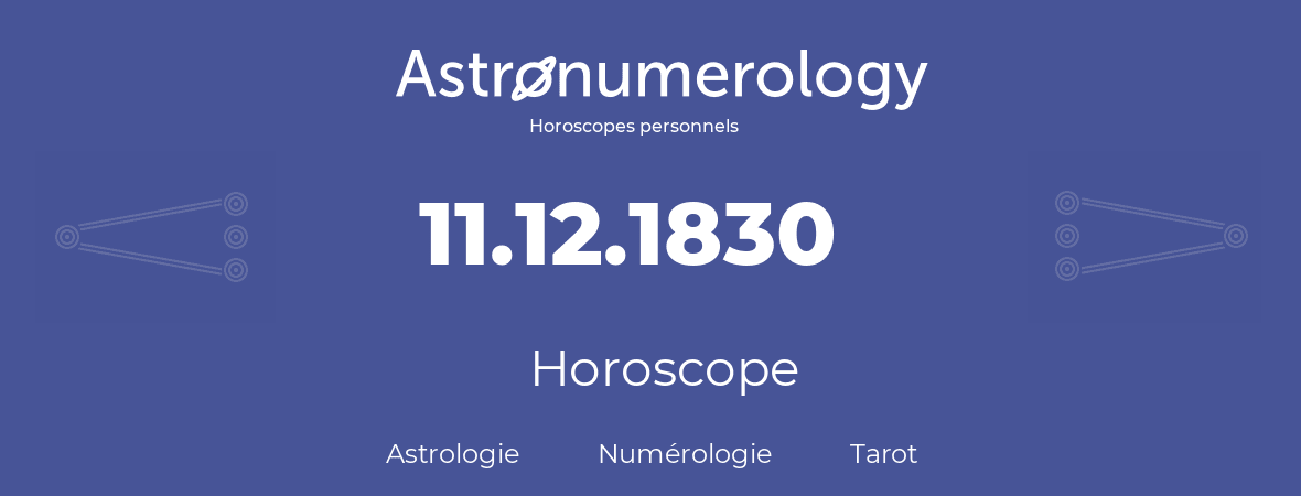 Horoscope pour anniversaire (jour de naissance): 11.12.1830 (11 Décembre 1830)