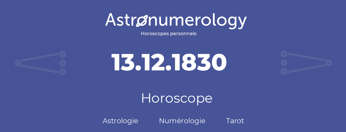 Horoscope pour anniversaire (jour de naissance): 13.12.1830 (13 Décembre 1830)