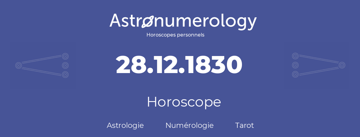 Horoscope pour anniversaire (jour de naissance): 28.12.1830 (28 Décembre 1830)