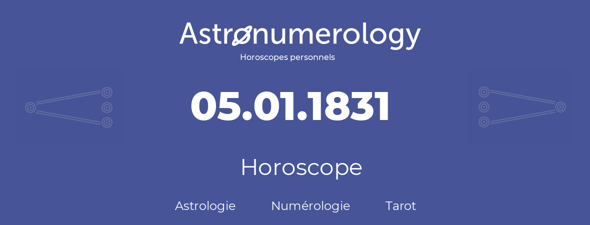 Horoscope pour anniversaire (jour de naissance): 05.01.1831 (05 Janvier 1831)