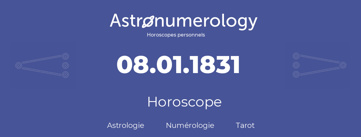 Horoscope pour anniversaire (jour de naissance): 08.01.1831 (8 Janvier 1831)