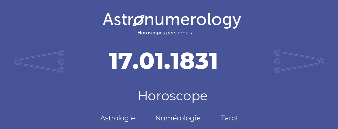 Horoscope pour anniversaire (jour de naissance): 17.01.1831 (17 Janvier 1831)