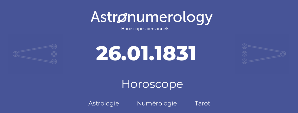 Horoscope pour anniversaire (jour de naissance): 26.01.1831 (26 Janvier 1831)