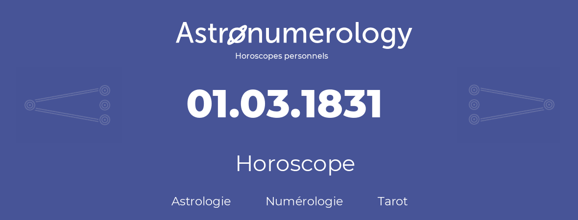 Horoscope pour anniversaire (jour de naissance): 01.03.1831 (01 Mars 1831)