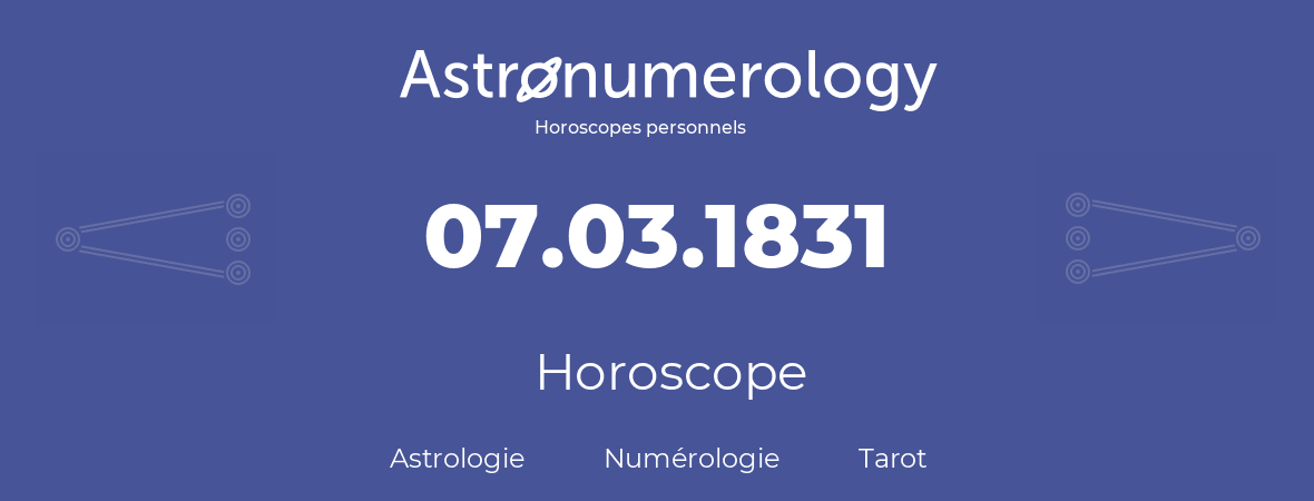 Horoscope pour anniversaire (jour de naissance): 07.03.1831 (7 Mars 1831)