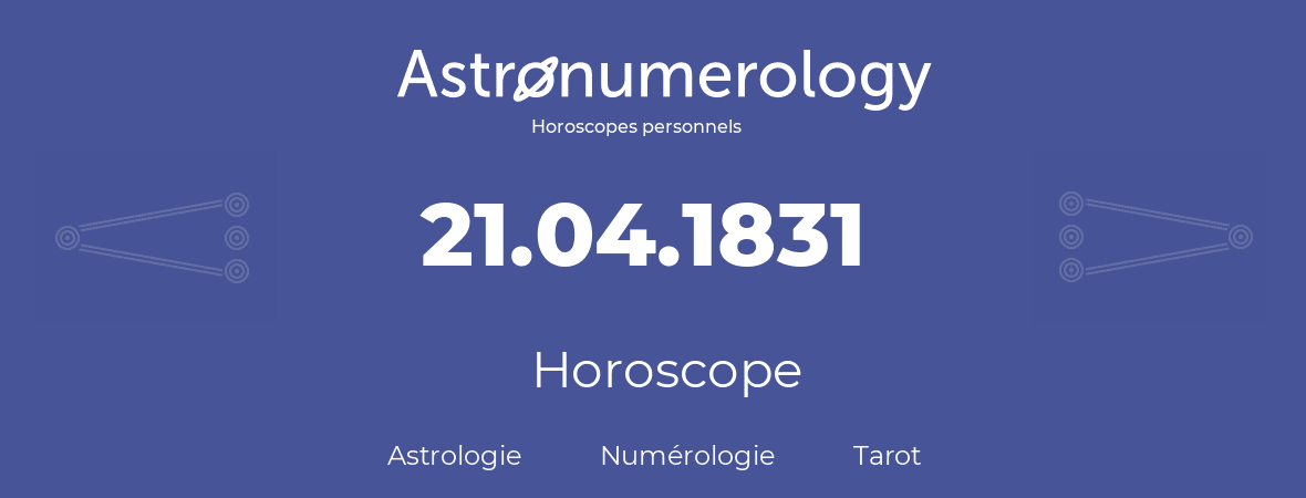 Horoscope pour anniversaire (jour de naissance): 21.04.1831 (21 Avril 1831)