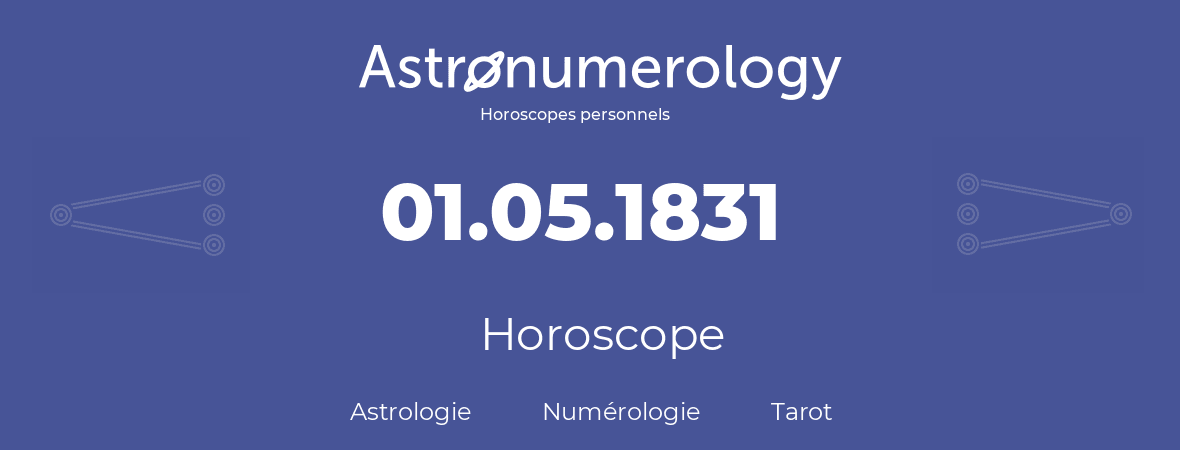 Horoscope pour anniversaire (jour de naissance): 01.05.1831 (1 Mai 1831)