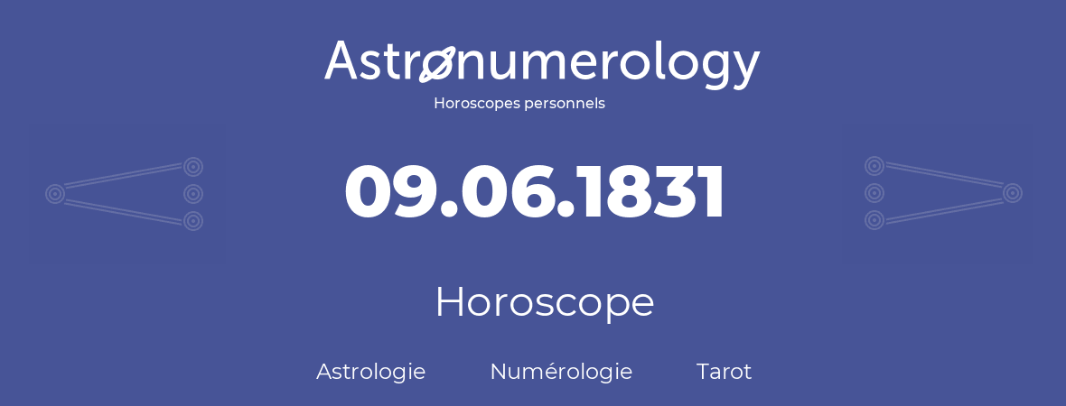 Horoscope pour anniversaire (jour de naissance): 09.06.1831 (9 Juin 1831)