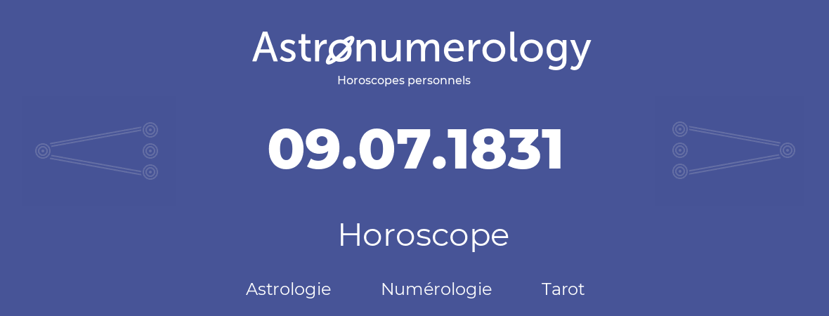 Horoscope pour anniversaire (jour de naissance): 09.07.1831 (9 Juillet 1831)