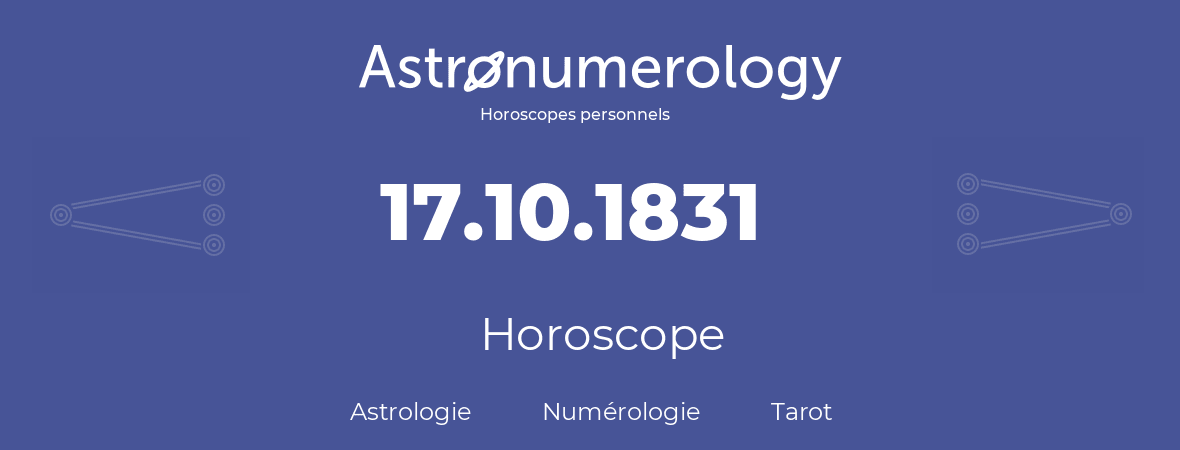 Horoscope pour anniversaire (jour de naissance): 17.10.1831 (17 Octobre 1831)