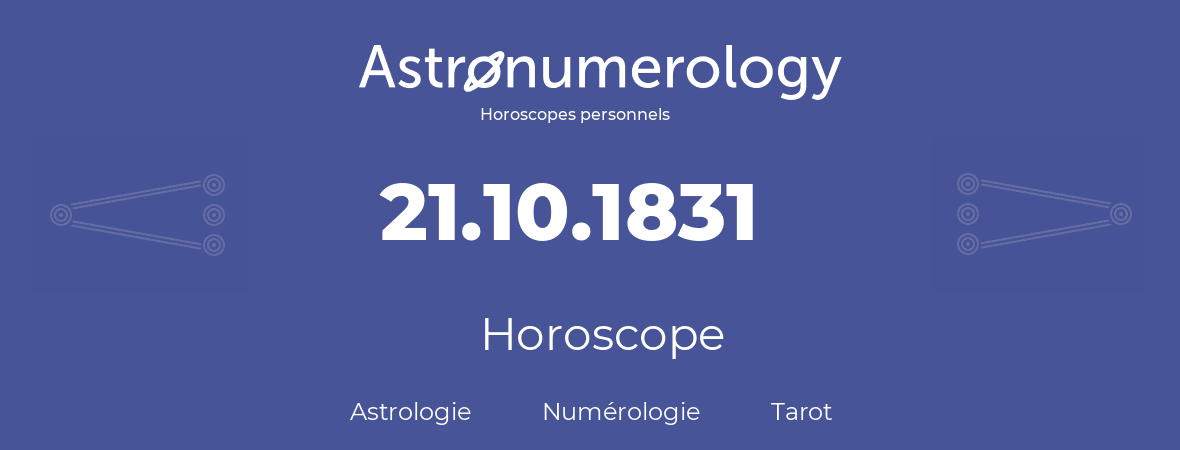 Horoscope pour anniversaire (jour de naissance): 21.10.1831 (21 Octobre 1831)