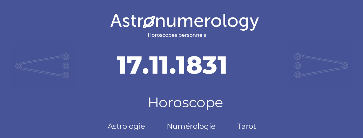 Horoscope pour anniversaire (jour de naissance): 17.11.1831 (17 Novembre 1831)