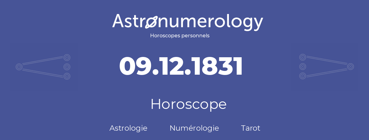 Horoscope pour anniversaire (jour de naissance): 09.12.1831 (09 Décembre 1831)