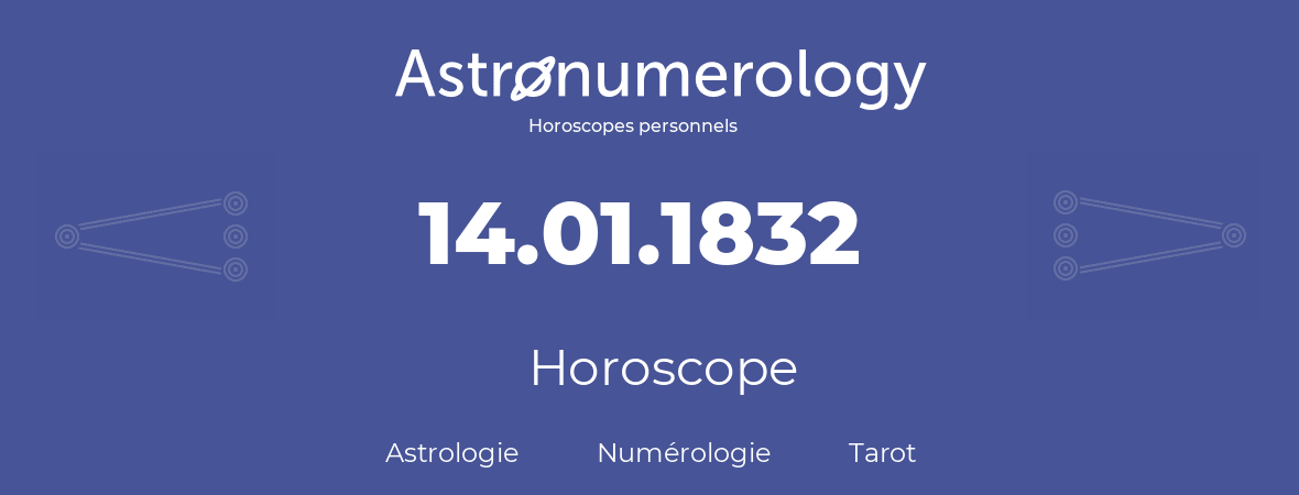 Horoscope pour anniversaire (jour de naissance): 14.01.1832 (14 Janvier 1832)