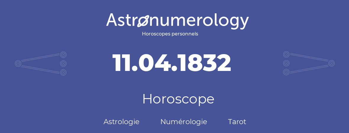 Horoscope pour anniversaire (jour de naissance): 11.04.1832 (11 Avril 1832)