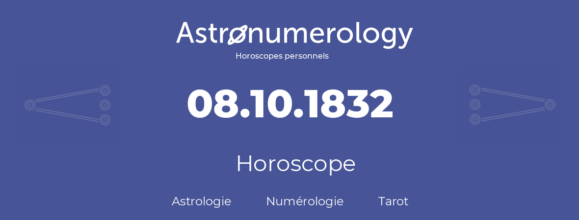 Horoscope pour anniversaire (jour de naissance): 08.10.1832 (8 Octobre 1832)