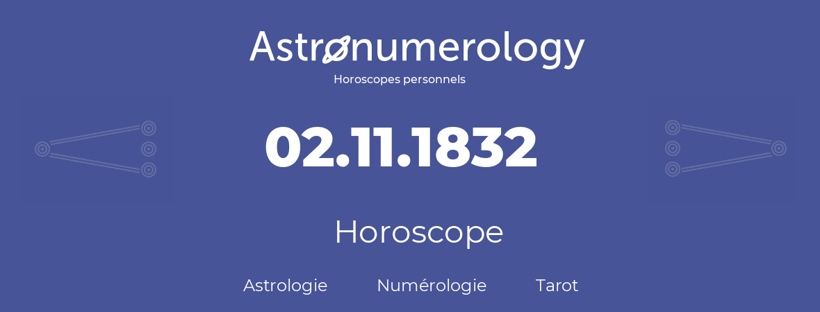 Horoscope pour anniversaire (jour de naissance): 02.11.1832 (2 Novembre 1832)