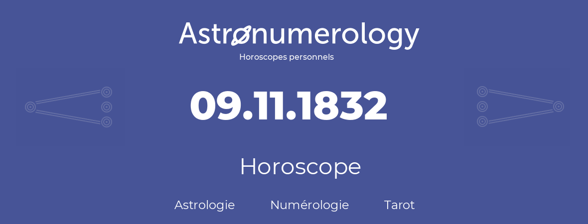 Horoscope pour anniversaire (jour de naissance): 09.11.1832 (09 Novembre 1832)