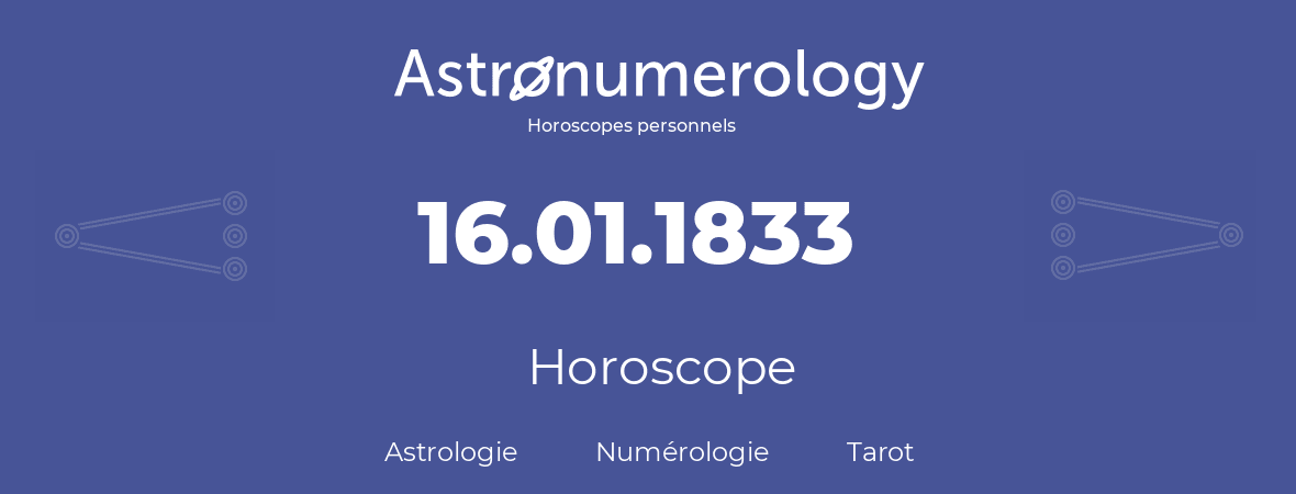 Horoscope pour anniversaire (jour de naissance): 16.01.1833 (16 Janvier 1833)