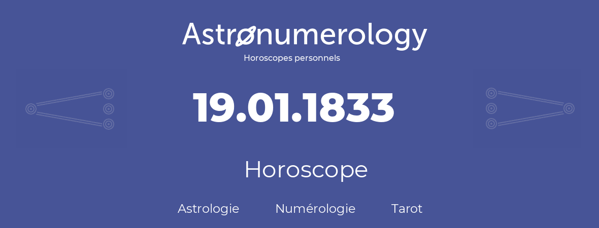 Horoscope pour anniversaire (jour de naissance): 19.01.1833 (19 Janvier 1833)