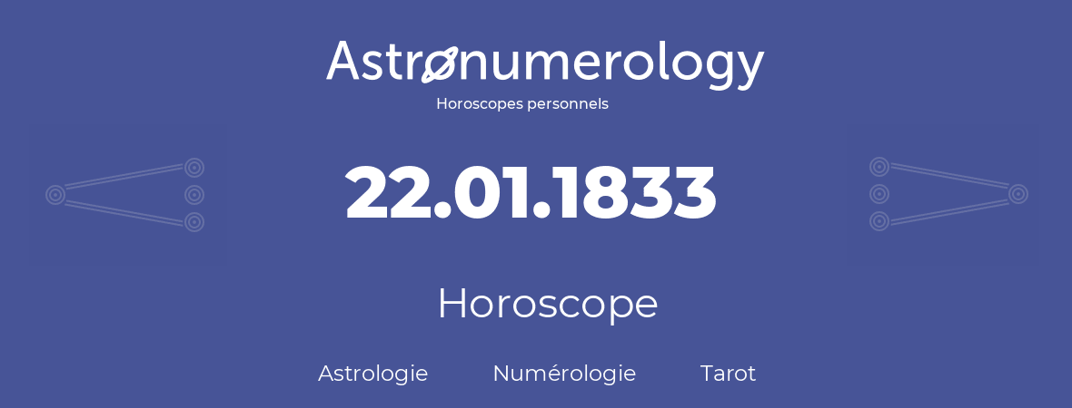 Horoscope pour anniversaire (jour de naissance): 22.01.1833 (22 Janvier 1833)