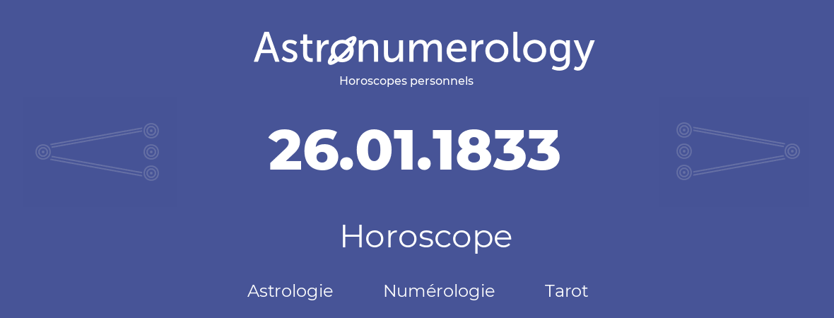 Horoscope pour anniversaire (jour de naissance): 26.01.1833 (26 Janvier 1833)