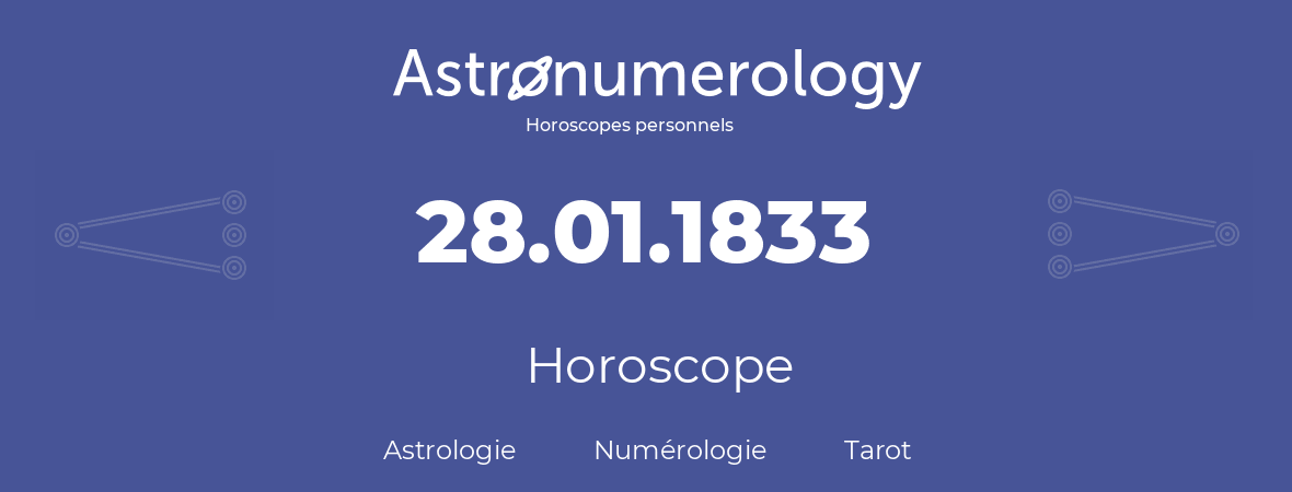 Horoscope pour anniversaire (jour de naissance): 28.01.1833 (28 Janvier 1833)