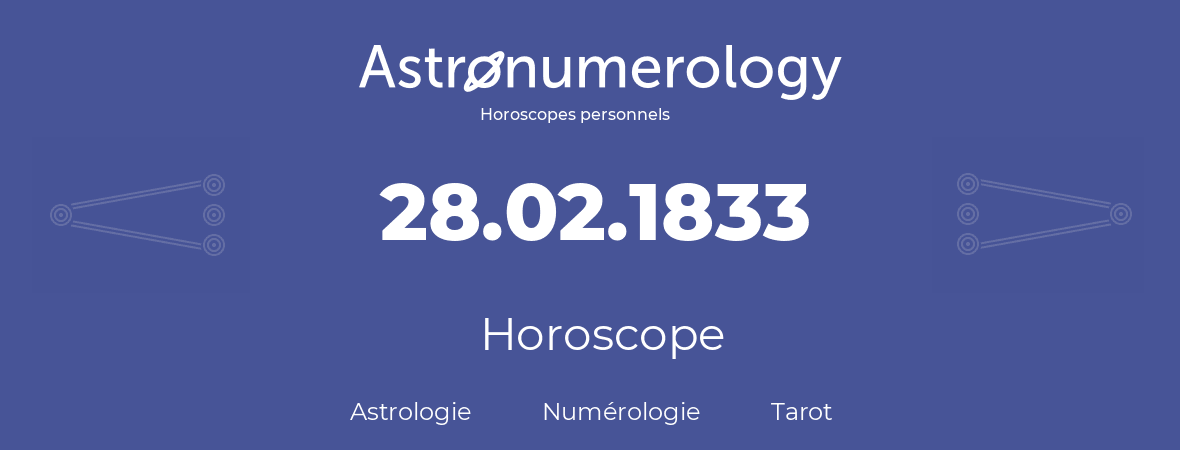 Horoscope pour anniversaire (jour de naissance): 28.02.1833 (28 Février 1833)