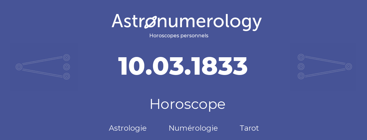 Horoscope pour anniversaire (jour de naissance): 10.03.1833 (10 Mars 1833)